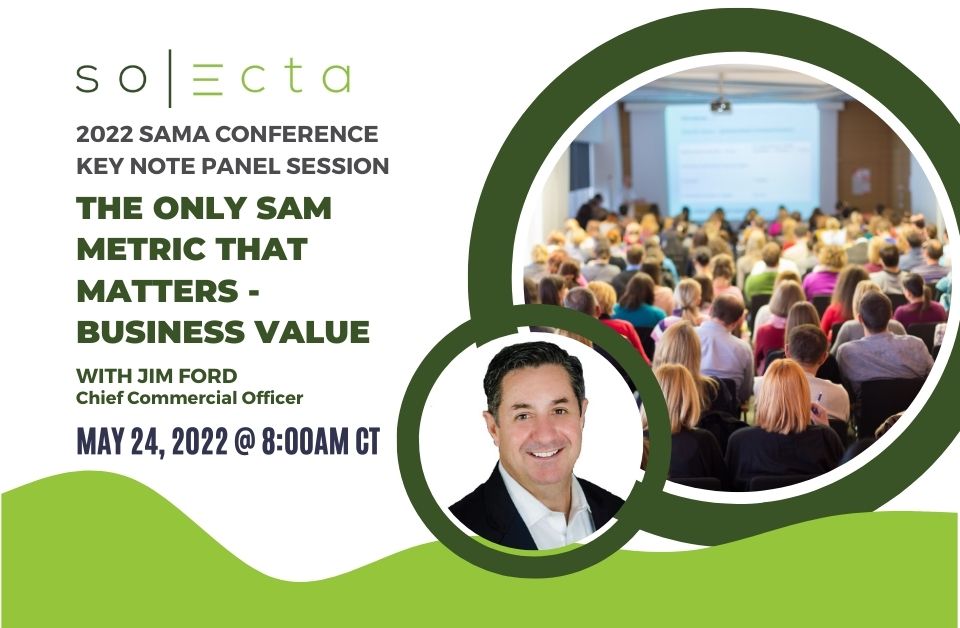 2022 SAMA Conference Key Note Panel Session: "The Only SAM Metric That Matters - Business Value" with Jim Ford, Chief Commercial Officer, Solecta