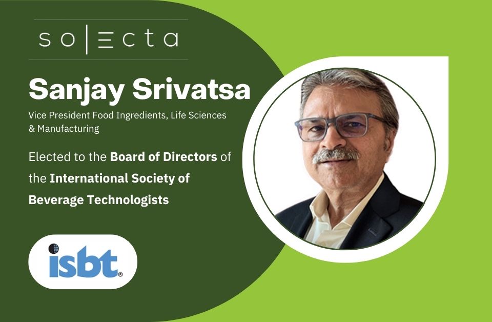 Sanjay Srivatsa, Vice President of Food Ingredients, Life Sciences and Manufacturing Markets at Solecta, has been elected to the Board of Directors of the International Society of Beverage Technologists